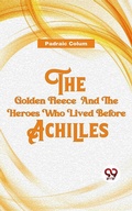 Cover: The Golden Fleece And The Heroes Who Lived Before Achilles - Double 9 Books