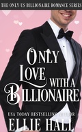 Cover: Only Love with a Billionaire (Only Us Billionaire Romance, #5) - Ellie Hall