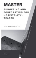 Cover: Master Budgeting and Forecasting for Hospitality Industry-Teaser (Financial Expertise series for hospitality, #1) - Manish Gupta