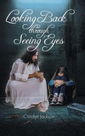 Cover: Looking Back through Seeing Eyes - Christian Faith Publishing