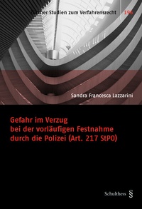 Abbildung von: Gefahr im Verzug bei der vorläufigen Festnahme durch die Polizei (Art. 217 StPO) - Schulthess Juristische Medien