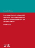 Cover: Das gewerbliche Kreditgesch&auml;ft deutscher Sparkassen zwischen der W&auml;hrungsstabilisierung und der Bankenkrise (1924-1932) - wvb Wissenschaftlicher Verlag Berlin