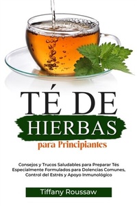 Abbildung von: TÉ DE HIERBAS PARA PRINCIPIANTES - Tiffany Roussaw