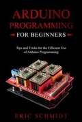 Cover: ARDUINO PROGRAMMING FOR BEGINNERS - Eric Schmidt
