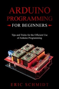 Abbildung von: ARDUINO PROGRAMMING FOR BEGINNERS - Eric Schmidt