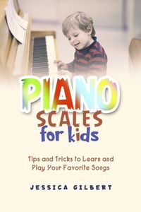 Abbildung von: Piano Scales FOR KIDS - Jessica Gilbert