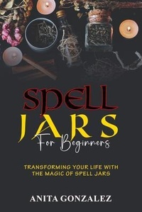Enlarge image Cover: Spell Jars for Beginners - Anita Gonzalez