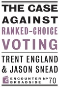 Cover: The Case Against Ranked-Choice Voting - Encounter Books,USA