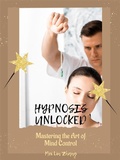 Cover: Hypnosis Unlocked: Mastering the Art of Mind Control - Shuttle Systems