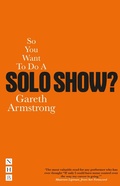 Cover: So You Want To Do A Solo Show? - Nick Hern Books