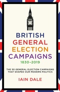 Cover: British General Election Campaigns 1830-2019 - Biteback Publishing