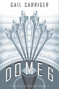 Cover: Dome 6: Tinkered Starsong Book 3 - Gail Carriger LLC