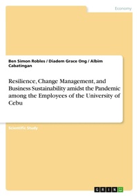 Abbildung von: Resilience, Change Management, and Business Sustainability amidst the Pandemic among the Employees of the University of Cebu - GRIN Verlag