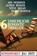 Cover: 6 Unheimliche Romantic Thriller Juli 2023 - Uksak E-Books