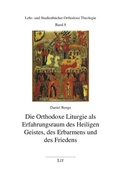 Cover: Die Orthodoxe Liturgie als Erfahrungsraum des Heiligen Geistes, des Erbarmens und des Friedens - Lit Verlag