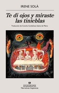 Cover: Te Di Ojos Y Miraste Las Tinieblas - Editorial Anagrama