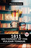 Cover: 1811 Dictionary of the Vulgar Tongue. - Double 9 Books LLP