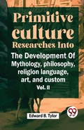 Cover: "Primitive Culture Researches into the Development of Mythology, Philosophy, Religion Language, Art, and Custom - Double 9 Books LLP