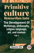 Cover: Primitive Culture Researches into the Development of Mythology,Philosophy, Religion Language, Art, and Custom - Double 9 Books LLP