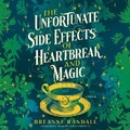 Cover: The Unfortunate Side Effects of Heartbreak and Magic - Blackstone Publishing