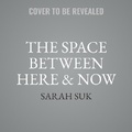Cover: The Space Between Here & Now - HarperCollins