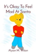 Cover: It's Okay To Feel Mad At Santa - Alyson M. Wilson