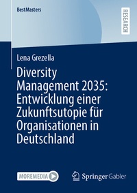 Abbildung von: Diversity Management 2035: Entwicklung einer Zukunftsutopie für Organisationen in Deutschland - Springer Gabler