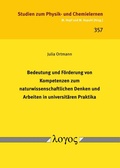 Cover: Bedeutung und F&ouml;rderung von Kompetenzen zum naturwissenschaftlichen Denken und Arbeiten in universit&auml;ren Praktika - Logos Berlin