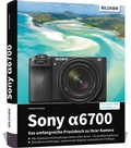 Cover: Sony alpha 6700: Das umfangreiche Praxisbuch zu Ihrer Kamera - BILDNER Verlag
