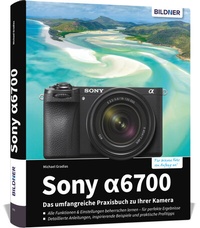 Abbildung von: Sony alpha 6700: Das umfangreiche Praxisbuch zu Ihrer Kamera - BILDNER Verlag