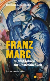 Abbildung von: Franz Marc. In fünf Jahren zur Unsterblichkeit - Südverlag