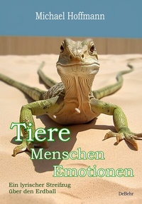 Abbildung von: Tiere - Menschen - Emotionen - Ein lyrischer Streifzug über den Erdball - Erweiterte Neuauflage - Verlag DeBehr