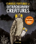 Cover: Curious Features Of Extraordinary Creatures - Macmillan Children's Books