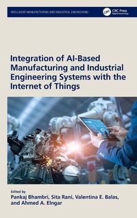 Enlarge image Cover: Integration of AI-Based Manufacturing and Industrial Engineering Systems with the Internet of Things - CRC Press