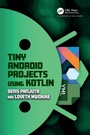 Cover: Tiny Android Projects Using Kotlin - Chapman & Hall/CRC