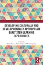 Cover: Developing Culturally and Developmentally Appropriate Early STEM Learning Experiences - Routledge