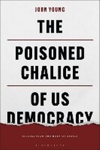 Enlarge image Cover: The Poisoned Chalice of US Democracy - Bloomsbury Academic