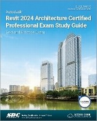 Abbildung von: Autodesk Revit 2024 Architecture Certified Professional Exam Study Guide - SDC Publications