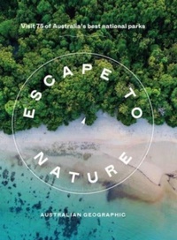 Abbildung von: Escape to Nature: Visit 75 of Australia's Best National Parks - Hardie Grant Explore