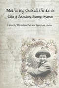 Cover: Mothering Outside the Lines: Tales of Boundary Busting Mamas - Demeter Press