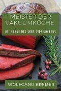 Cover: Meister der Vakuumkueche - Wolfgang Bremer