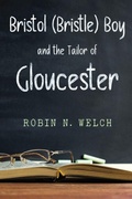 Cover: BRISTOL (BRISTLE) BOY: THE TAILOR OF GLOUCESTER - Vanguard Press