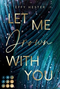 Bild vergrößern Bild: Let Me Drown With You (Let Me-Dilogie 1) - Impress