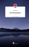 Cover: Der Kristallsee. Life is a Story - story.one - story.one publishing