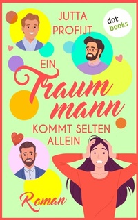 Abbildung von: Ein Traummann kommt selten allein - dotbooks