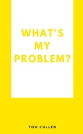 Cover: What's My Problem? - Libresco Feeds Private Limited