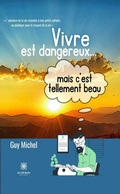 Cover: Vivre est dangereux... mais c'est tellement beau - Le Lys Bleu &Eacute;ditions