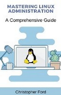 Enlarge image Cover: Mastering Linux Administration - Christopher Ford