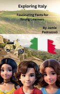 Cover: Exploring Italy: Fascinating Facts for Young Learners (Exploring the world one country at a time) - Jamie Pedrazzoli