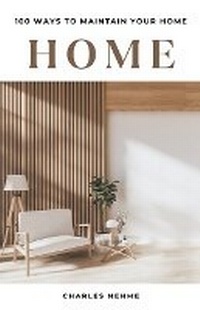 Abbildung von: 100 Ways to Maintain Your Home - Charles Nehme